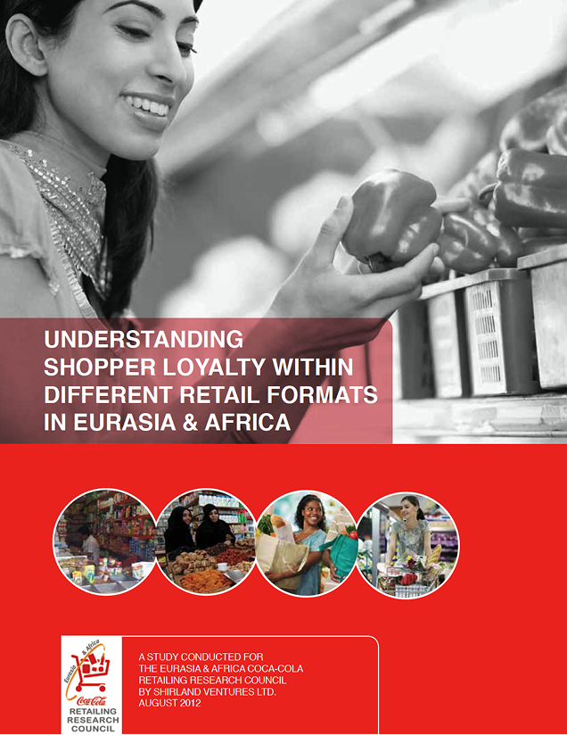 Understanding Shopper Loyalty Within Different Retail Formats in Eurasia and Africa: A study conducted for the Eurasia & Africa Coca-Cola Retailing Research Council by Shirland Ventures LTD., August 2012